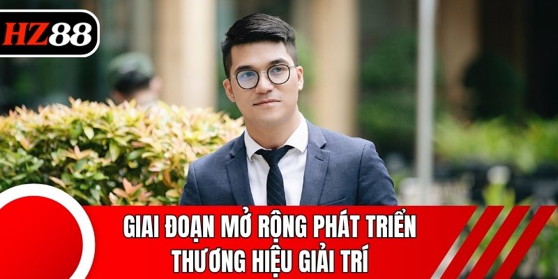 Giai đoạn mở rộng phát triển thương hiệu giải trí