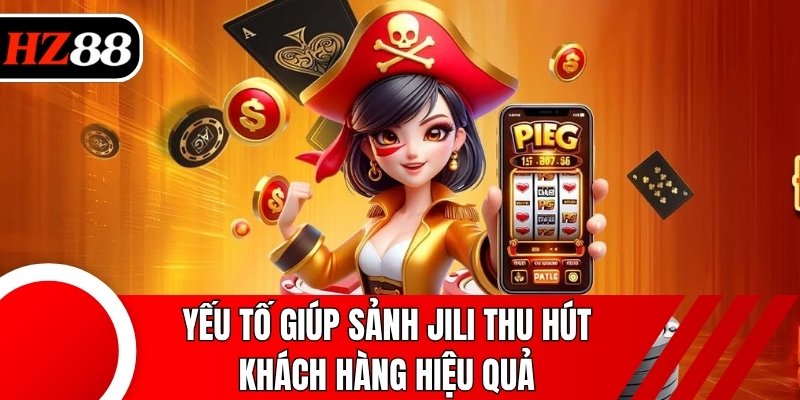 Yếu tố giúp sảnh JILI thu hút khách hàng hiệu quả